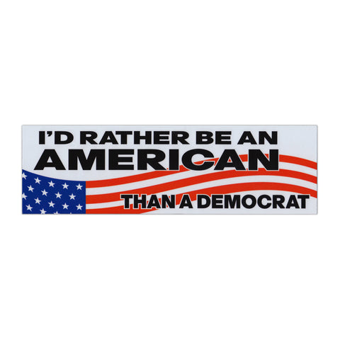 I'd Rather Be An American Than A Democrat Bumper Magnet